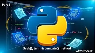 Lecture 6.5 | Seek(), Tell() & Truncate() Method in Python File Handling | Part 5