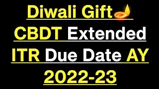 ITR DUE DATE EXTENDED AY 2022-23 | Diwali Gift from CBDT