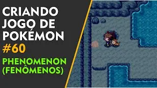 Criando um jogo de Pokémon - #60 Phenomenon (Fenômenos)