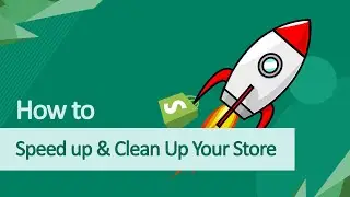 How To Speed Up and Clean Up Your Shopify Store