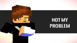 Not My Problem Meme V2 | Minecraft Animation | Template