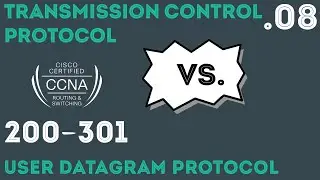 Cisco - CCNA Certification 200-301 -  TCP Vs UDP .08