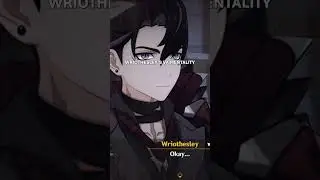 Wriothesley Wants You to Stop Talking