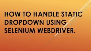 How to handle Static dropdown using selenium webdriver.