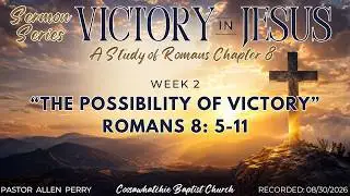 Victory In Jesus Series | “The Possibility of Victory” | Pastor Allen Perry | Rec 08/30/26