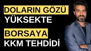 BORSAYA KKM TEHDİDİ - DOLARIN GÖZÜ YÜKSEKTE | Emre ŞİRİN 