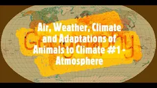Atmosphere | Air, Weather, Climate & Adaptations of Animals to Climate | Part - 1 | Geography