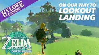 On Our Way to Lookout Landing ~ Tears of the Kingdom Playthrough w/Commentary
