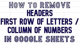 How to remove headers (first row of letters & column of numbers) in Google Sheets #googlesheets