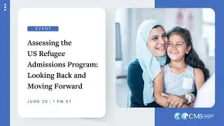 Assessing the US Refugee Admissions Program: Looking Back and Moving Forward