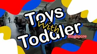 TOYS WITH TODDLER : Singapore 🇸🇬
