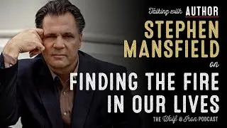 Stephen Mansfield // Finding the Fire in our Lives