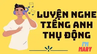 Luyện nghe tiếng Anh thụ động-IELTS|I'm Mary