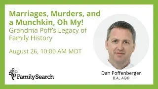 Marriages, Murders, and a Munchkin, Oh My! Grandma Poff’s Legacy of Family History