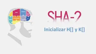 12/18 - Inicializar H y K - SHA256 Explicado paso a paso (incluye SHA-224, SHA-384, SHA-512)