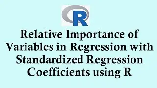 Relative Importance of Variables in Regression with Standardized Regression Coefficients using R