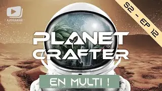 The Planet Crafter 1.0 | FR-PC-MULTI | S2 - Episode 12