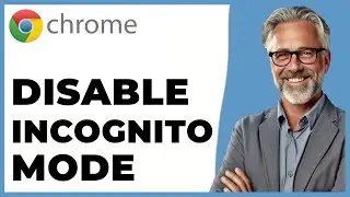 How to Remove Incognito Mode in Google Chrome (BEST METHOD 2024)