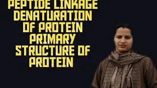 PROTEIN RELATED TERMS|| PEPTIDE LINKAGE|| DENATURATION OF PROTEIN|| PRIMARY STRUCTURE OF PROTEIN||