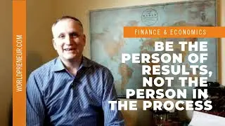 Be the Person of Results, not the Person in the Process