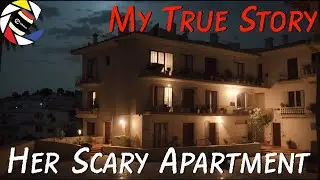 My True Story; Her Scary Apartment