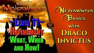 Neverwinter Basics with Draco Invictus ~Level 11~ Refinement Points Overview with Example