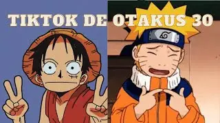Tiktok De Otakus 30 (IS BACK)