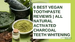 6 Best Vegan Toothpaste Reviews | All Natural Activated Charcoal Teeth Whitening