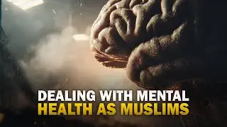 DEALING WITH MENTAL HEALTH AS A MUSLIM