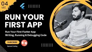 4- Run Your First Flutter App – Writing, Running & Debugging Code