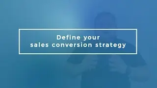 Business Tip 6: Define Your Sales Conversion Strategy