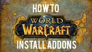 HOW TO INSTALL ADDONS IN WORLD OF WARCRAFT