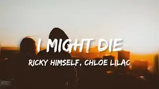 Ricky Himself, Chloe Lilac - I Might Die (lyrics)