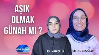 AŞIK OLMAK GÜNAH MI - EMİNE EROĞLU İLE GÖZ HİZASI