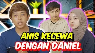 ANIS KECEWA DENGAN DANIEL - HARI TERAKHIR MEREKA