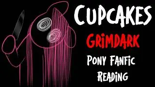Cupcakes - [MLP Fanfic Reading] (Grimdark)