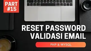 PART #15 | PHP + MYSQL : RESET PASSWORD DENGAN VALIDASI EMAIL
