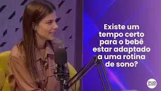 Existe um tempo certo para o bebê estar adaptado a uma rotina de sono? | Pod das Mamis | Ep. 14