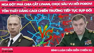 Nga đột phá chia cắt Lyman, chọc sâu vu hồi Porov! Tổn thất dâng cao! Chiến trường tiếp tục sụp đổ!
