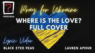 Where Is The Love 2022 Ukraine (Full Version) Lauren Amour