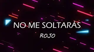 NO ME SOLTARÁS (Letra)