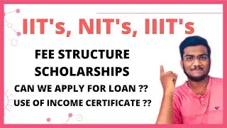IITs,NITs,IIITs Fee Structure | Scholarships | Loan ?? | Use of Income Certificate | Ep-43 | SCM