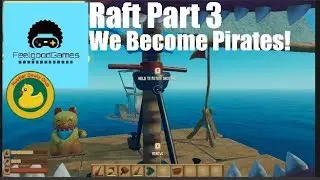 Raft Part 3 We become pirates!