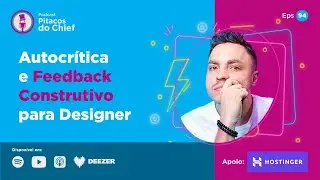Autocrítica e Feedback Construtivo para Designer | Podcast Design