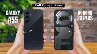 Samsung Galaxy A55 vs Nothing Phone 2a Plus - Full Comparison