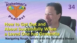 034 How to Get Out and About Successfully When a Loved One has Dementia