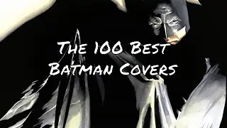 The 100 Best Batman Covers of All Time