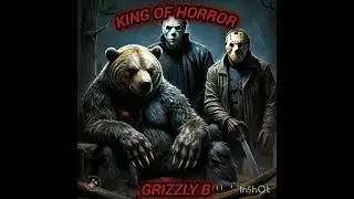grizzly B - king of horror