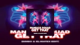 Maniacs Squad - Get That ( BimBo & El Matex Edit )