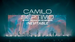 Camilo Séptimo - Inevitable (En vivo Palacio de los Deportes)